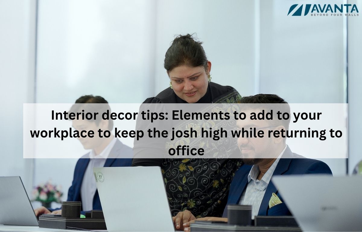 Interior decor tips: Elements to add to your workplace to keep the josh high while returning to office
