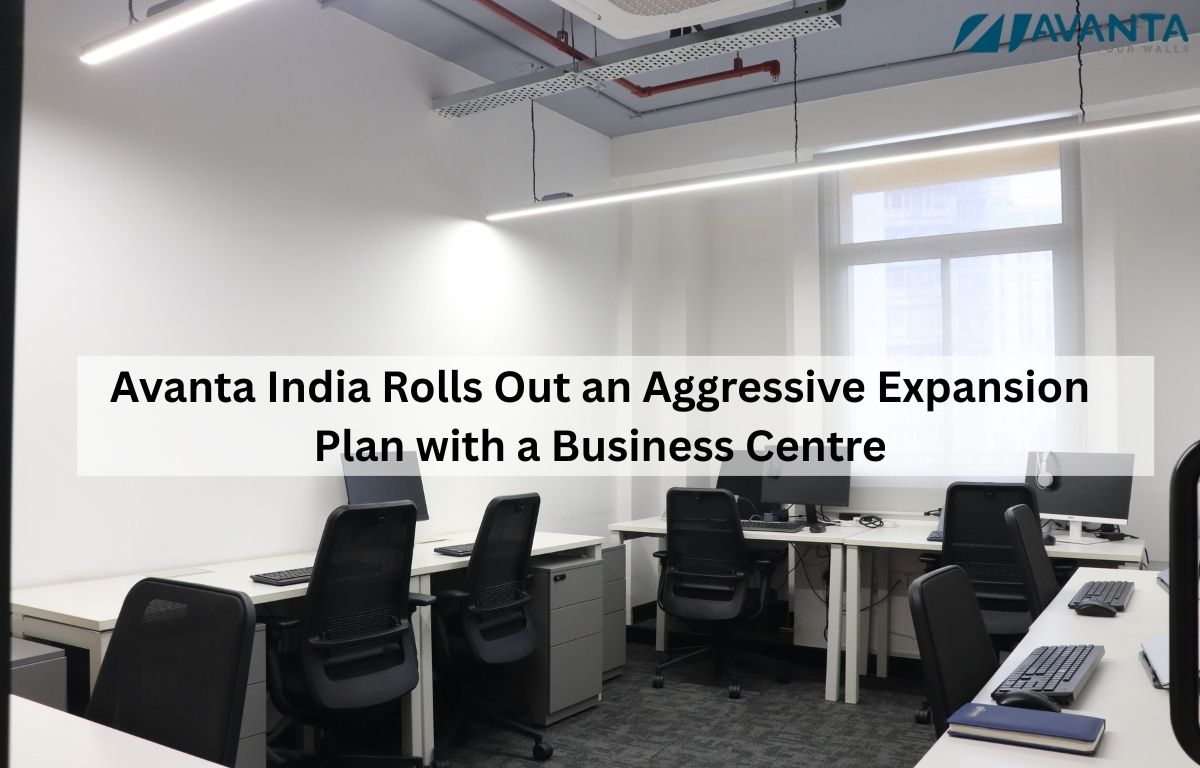 Press-Avanta India Rolls Out an Aggressive Expansion Plan with a Business Centre