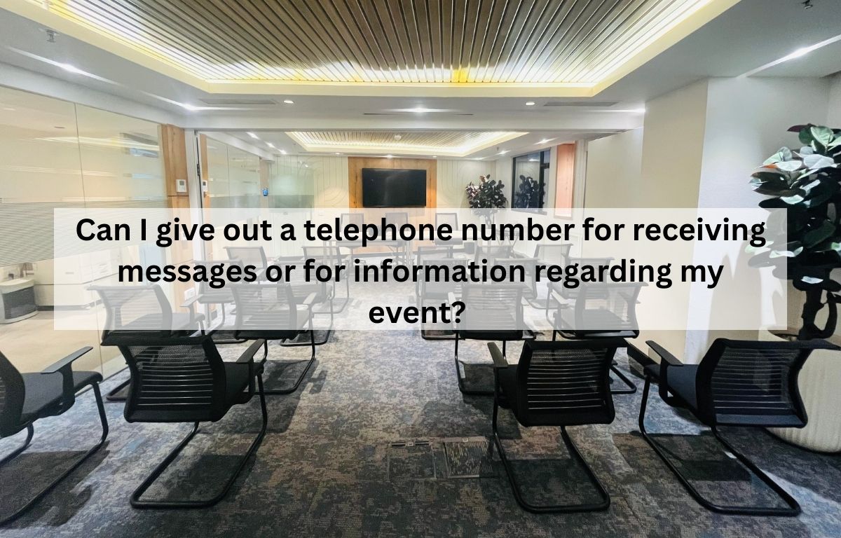 Can I give out a telephone number for receiving messages or for information regarding my event?