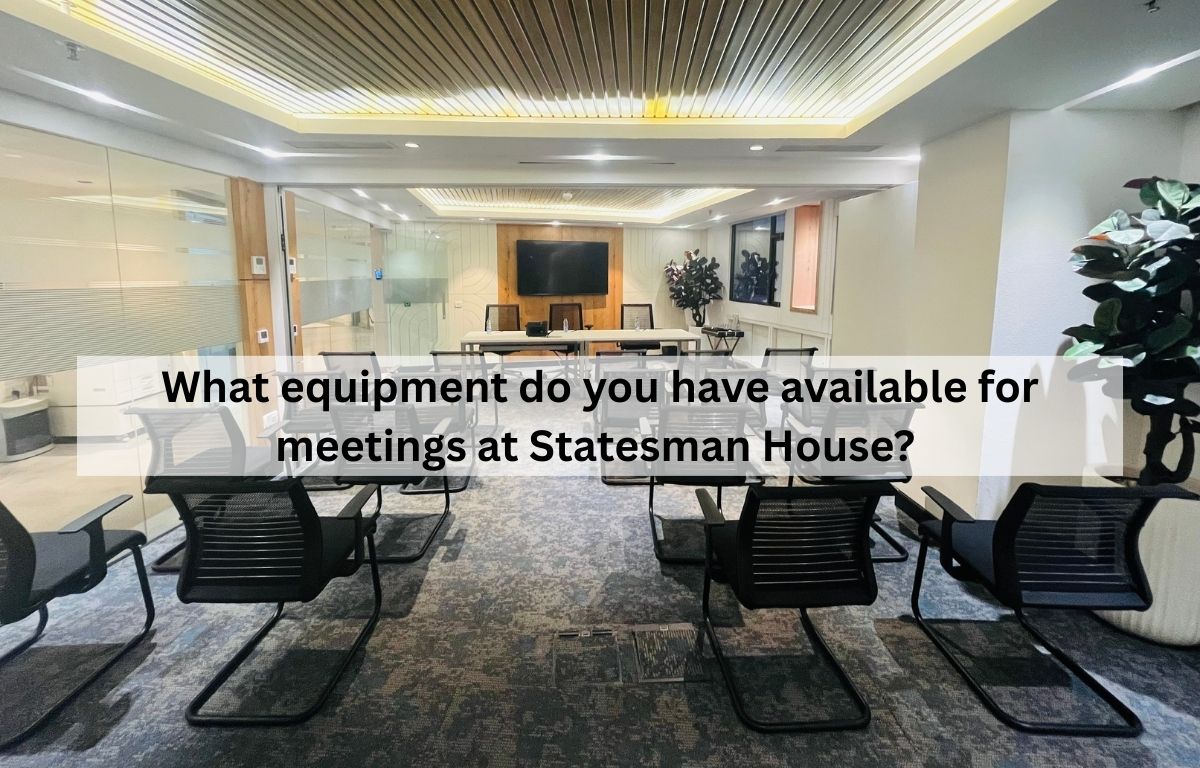 What equipment do you have available for meetings at Statesman House?