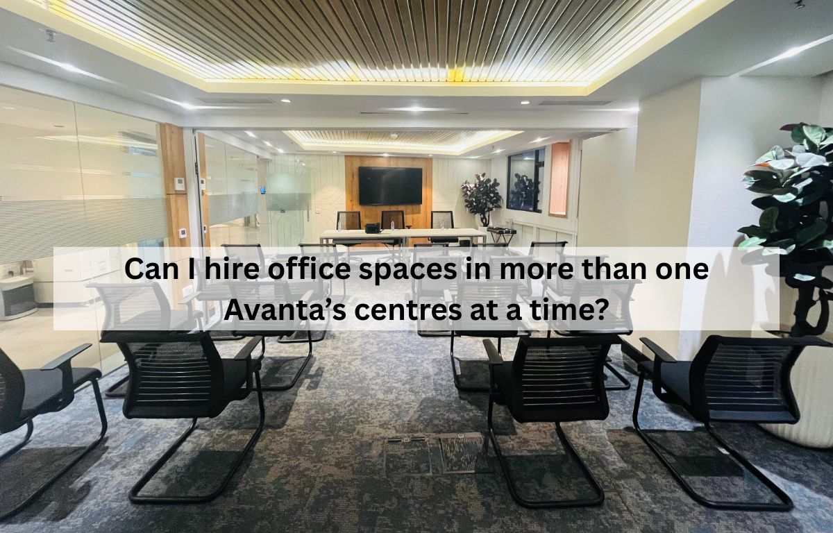 Can I hire office spaces in more than one Avanta’s centres at a time?