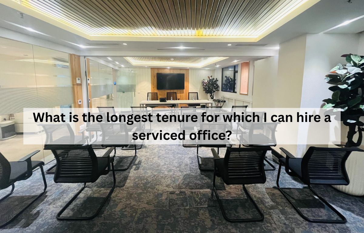 What is the longest tenure for which I can hire a serviced office?
