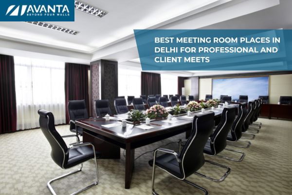 Best Meeting Room Places in Delhi for Professional and Client Meets