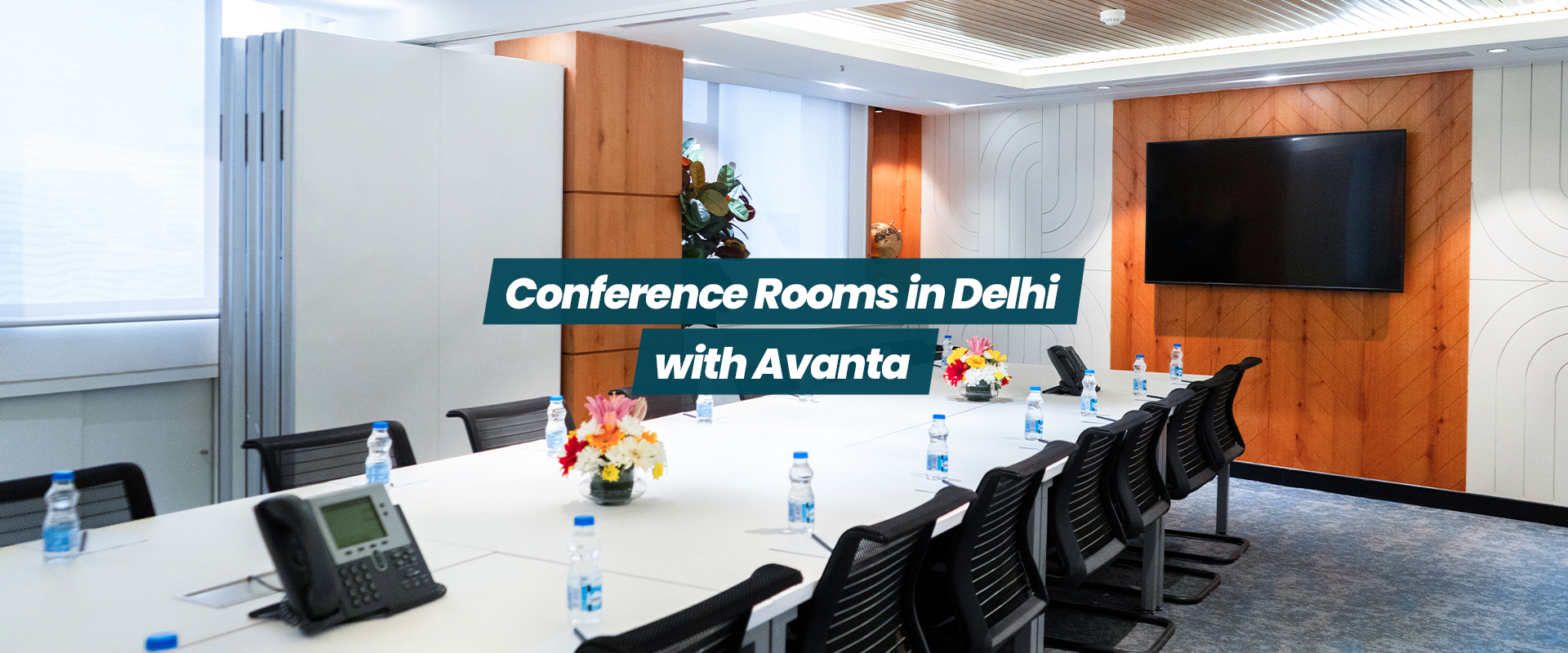Conference Rooms in Delhi: 3 Reasons to Choose Avanta